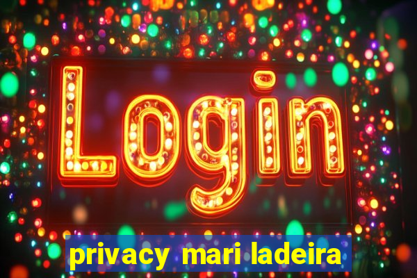 privacy mari ladeira